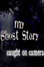 Watch My Ghost Story: Caught On Camera Myflixer