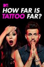Watch How Far Is Tattoo Far? Myflixer