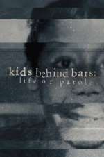Watch Kids Behind Bars: Life or Parole Myflixer