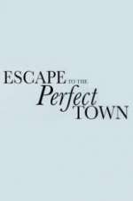 Watch Escape to the Perfect Town Myflixer