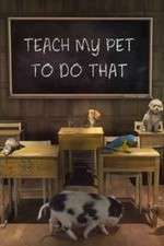 Watch Teach My Pet to Do That Myflixer