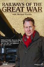 Watch Railways of the Great War with Michael Portillo Myflixer
