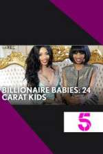 Watch Billionaire Babies: 24 Carat Kids Myflixer