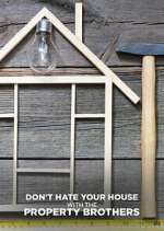 Watch Don\'t Hate Your House with the Property Brothers Myflixer