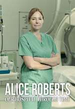 Watch Alice Roberts: Our Hospital Through Time Myflixer