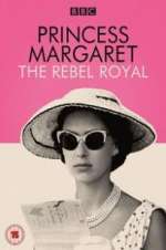 Watch Princess Margaret: The Rebel Royal Myflixer