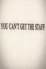 Watch You Can't Get the Staff Myflixer