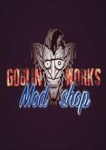 Watch Goblin Works Mod Shop Myflixer