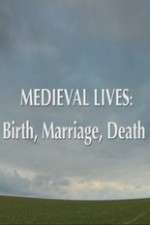 Watch Medieval Lives: Birth Marriage Death Myflixer