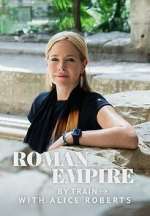 Watch Roman Empire by Train with Alice Roberts Myflixer