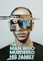 Watch The Man Who Murdered His Family Myflixer