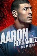 Watch Aaron Hernandez Uncovered Myflixer