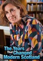 Watch The Years That Changed Modern Scotland Myflixer