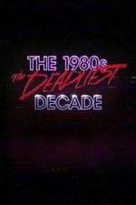 Watch The 1980s: The Deadliest Decade Myflixer