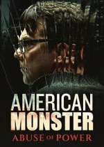 Watch American Monster: Abuse of Power Myflixer