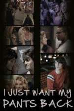 Watch I Just Want My Pants Back Myflixer