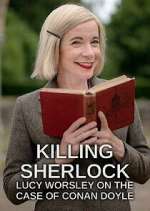 Watch Killing Sherlock: Lucy Worsley on the Case of Conan Doyle Myflixer
