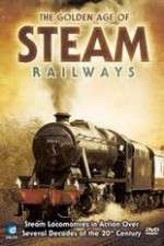 Watch The Golden Age of Steam Railways Myflixer