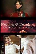 Watch Elegance and Decadence: The Age of the Regency Myflixer