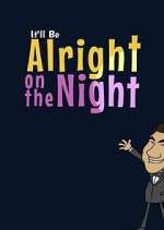 Watch It'll Be Alright on the Night Myflixer