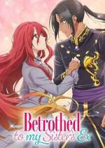 Watch Betrothed to My Sister\'s Ex Myflixer