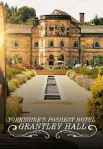 Watch Yorkshire\'s Poshest Hotel: Grantley Hall Myflixer