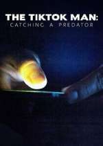 Watch The TikTok Man: Catching a Predator Myflixer