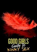 Watch Good Girls' Guide to Kinky Sex Myflixer