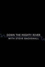 Watch Down the Mighty River with Steve Backshall Myflixer