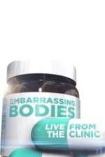 Watch Embarrassing Bodies - Live from the Clinic Myflixer
