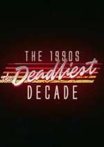 Watch The 1990s: The Deadliest Decade Myflixer