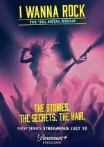 Watch I Wanna Rock: The â€˜80s Metal Dream Myflixer