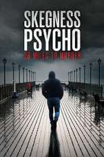 Watch Skegness Psycho: 28 Miles To Murder Myflixer