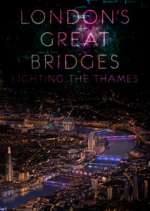 Watch London's Great Bridges: Lighting the Thames Myflixer