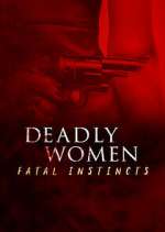 Watch Deadly Women: Fatal Instincts Myflixer