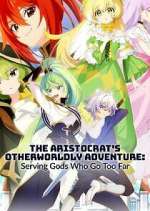 Watch The Aristocrat\'s Otherworldly Adventure: Serving Gods Who Go Too Far Myflixer