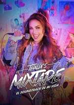 Watch Thalia's Mixtape: El Soundtrack de Mi Vida Myflixer