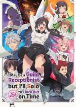 Watch I May Be a Guild Receptionist, But I\'ll Solo Any Boss to Clock Out on Time Myflixer