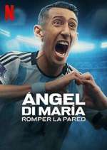 Watch Ãngel Di MarÃ­a: Romper la pared Myflixer