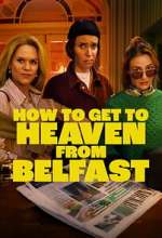 Watch How to Get to Heaven From Belfast Myflixer