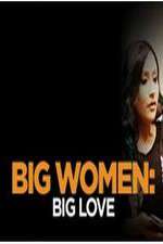 Watch Big Women: Big Love Myflixer