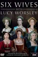 Watch Six Wives with Lucy Worsley Myflixer