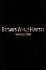 Watch Britains Whale Hunters - The Untold Story Myflixer