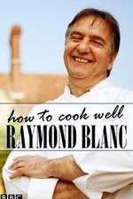 Watch Raymond Blanc: How to Cook Well Myflixer