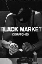 Watch Black Market: Dispatches Myflixer