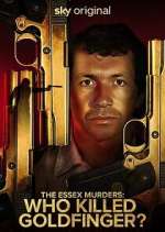 Watch The Essex Murders: Who Killed Goldfinger? Myflixer