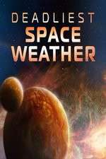 Watch Deadliest Space Weather Myflixer