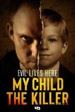Watch Evil Lives Here: My Child the Killer Myflixer